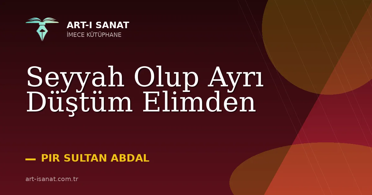 Seyyah Olup Ayrı Düştüm Elimden