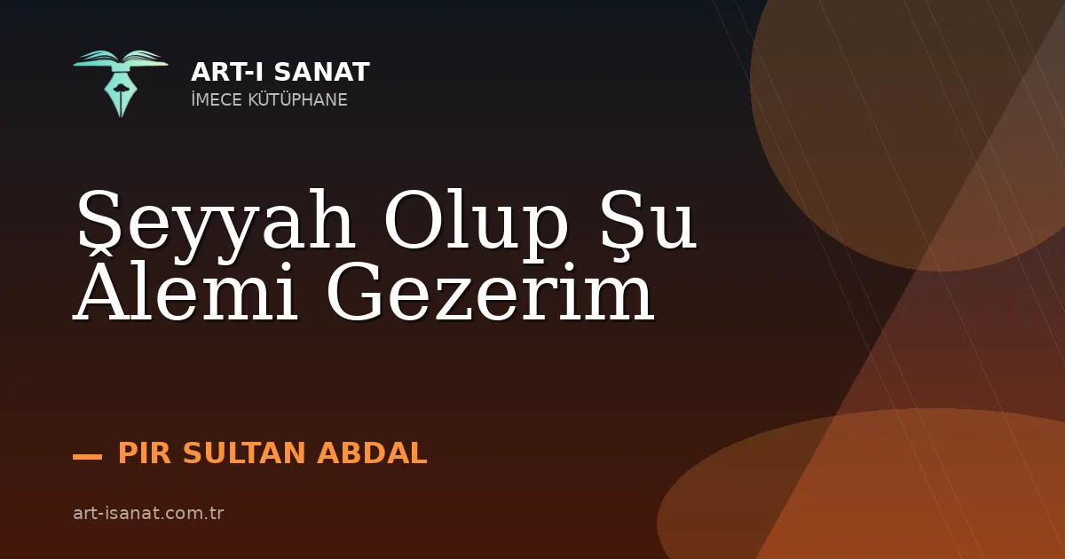 Seyyah Olup Şu Âlemi Gezerim