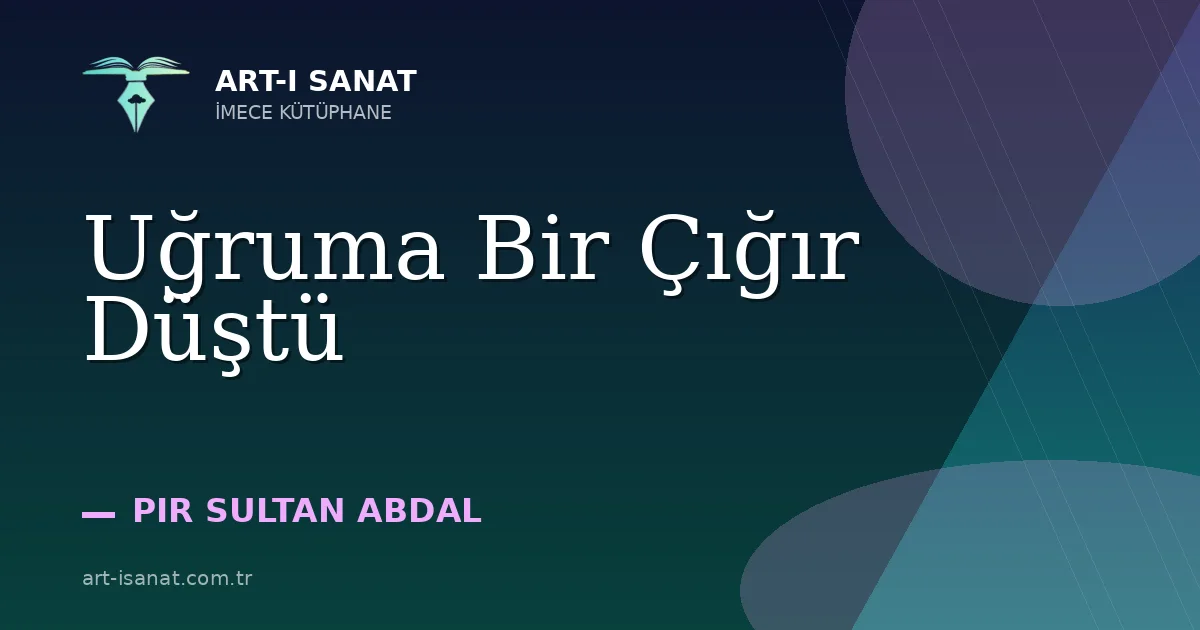 Uğruma Bir Çığır Düştü