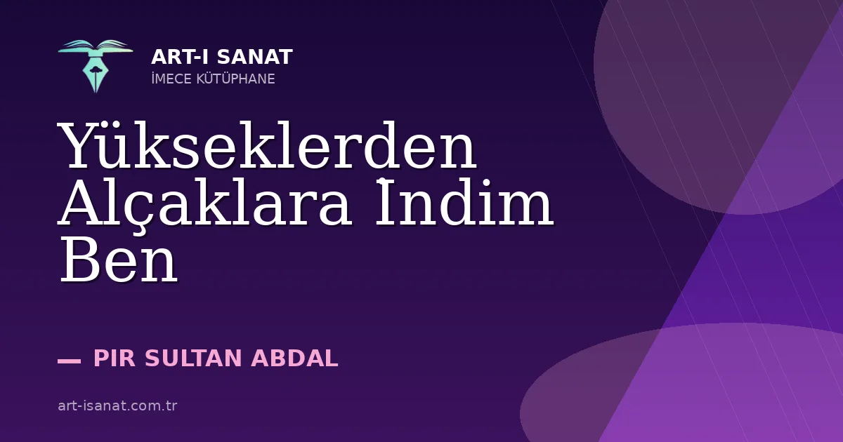 Yükseklerden Alçaklara İndim Ben