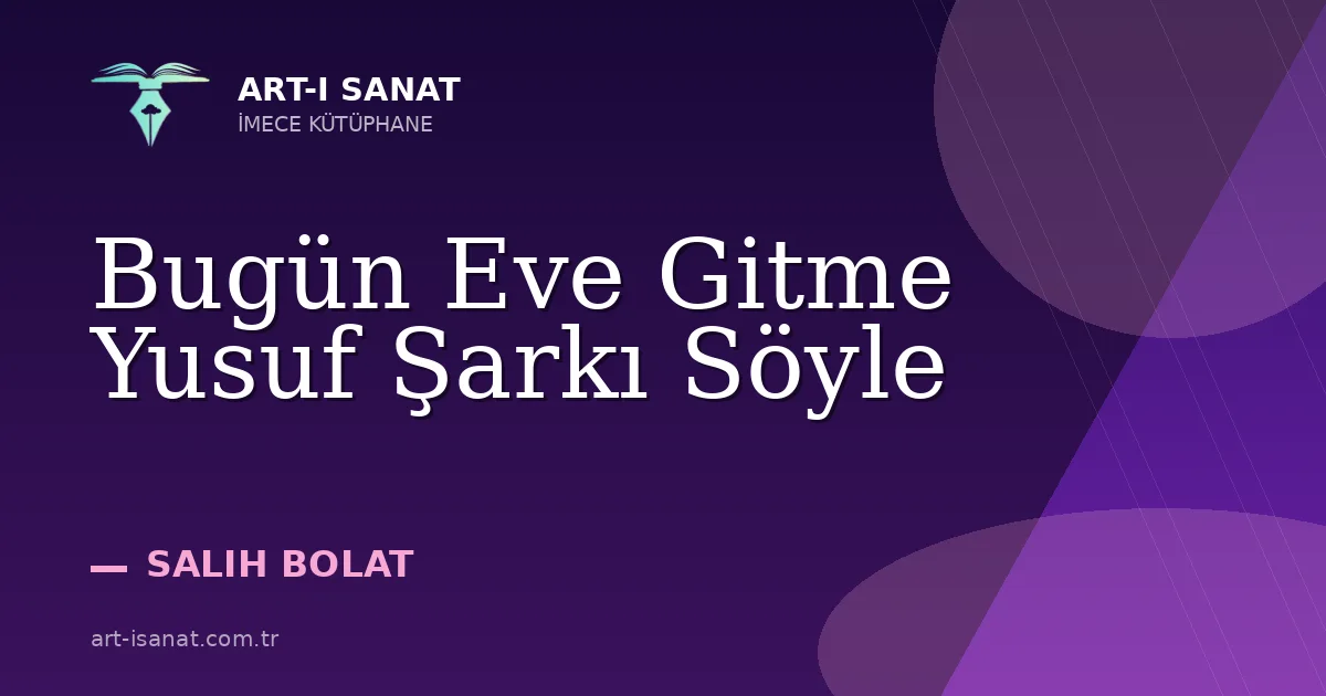 Bugün Eve Gitme Yusuf Şarkı Söyle