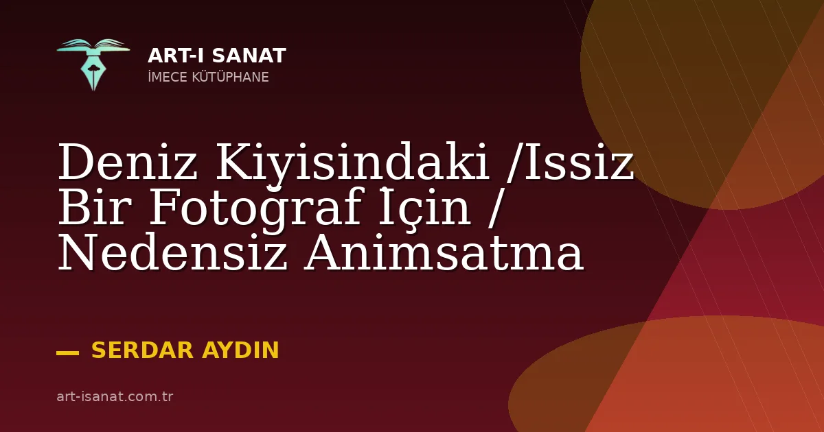 Deniz Kiyisindaki /Issiz Bir Fotoğraf İçin / Nedensiz Animsatma