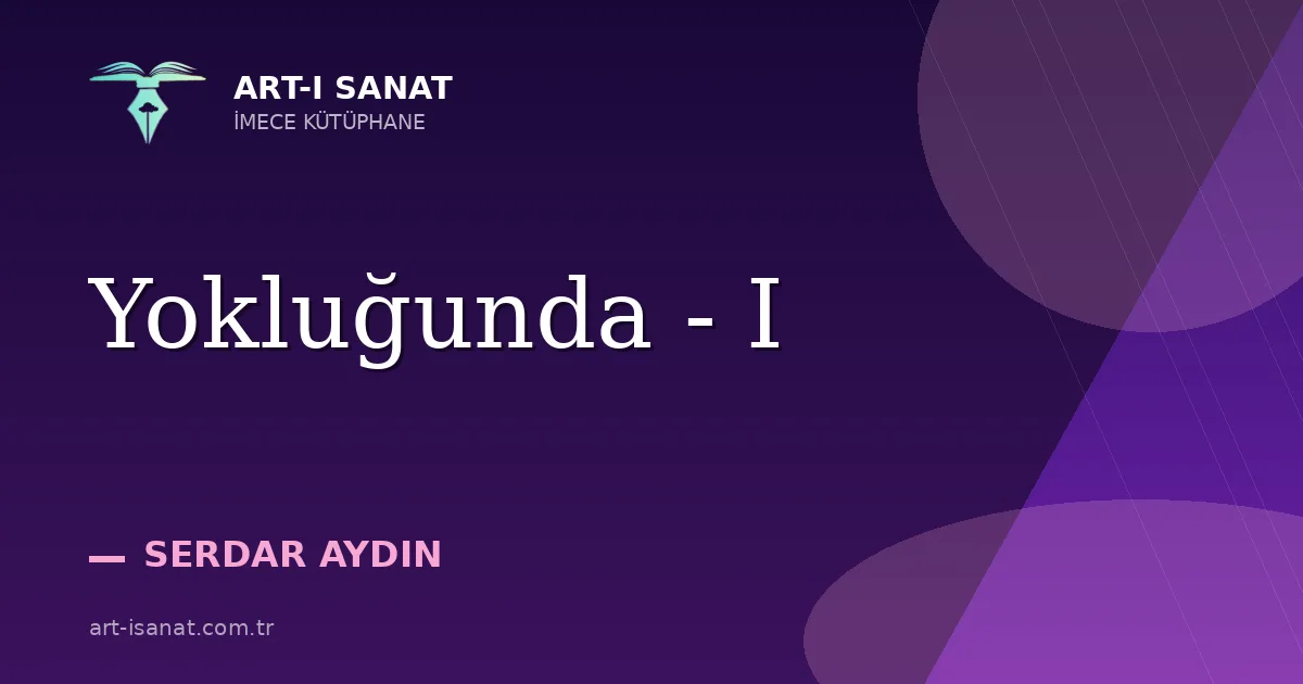 Yokluğunda - I
