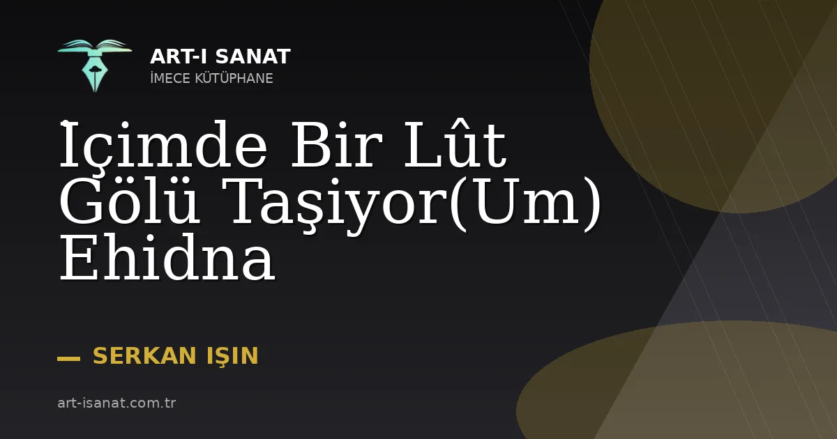 İçimde Bir Lût Gölü Taşiyor(Um) Ehidna