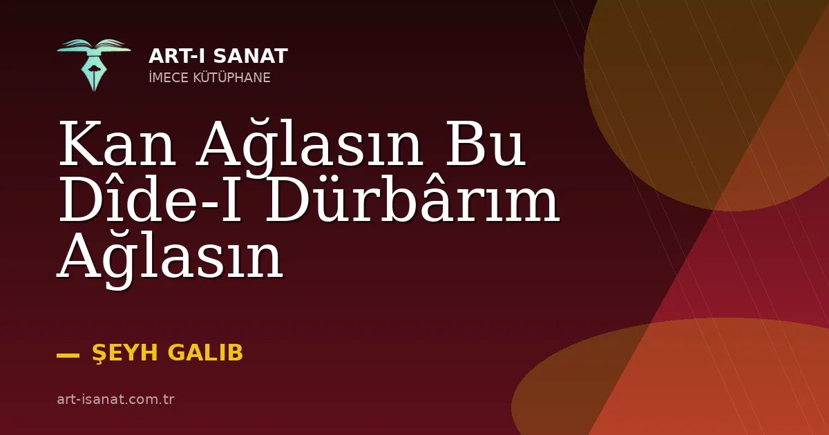 Kan Ağlasın Bu Dîde-I Dürbârım Ağlasın