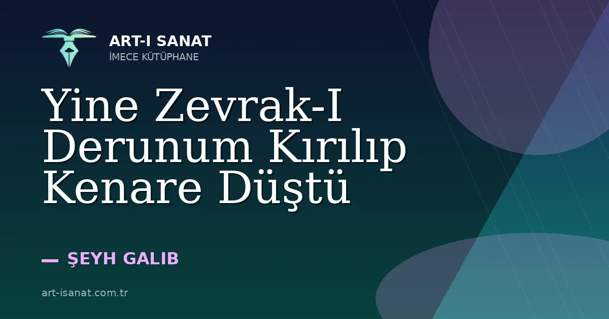 Yine Zevrak-I Derunum Kırılıp Kenare Düştü