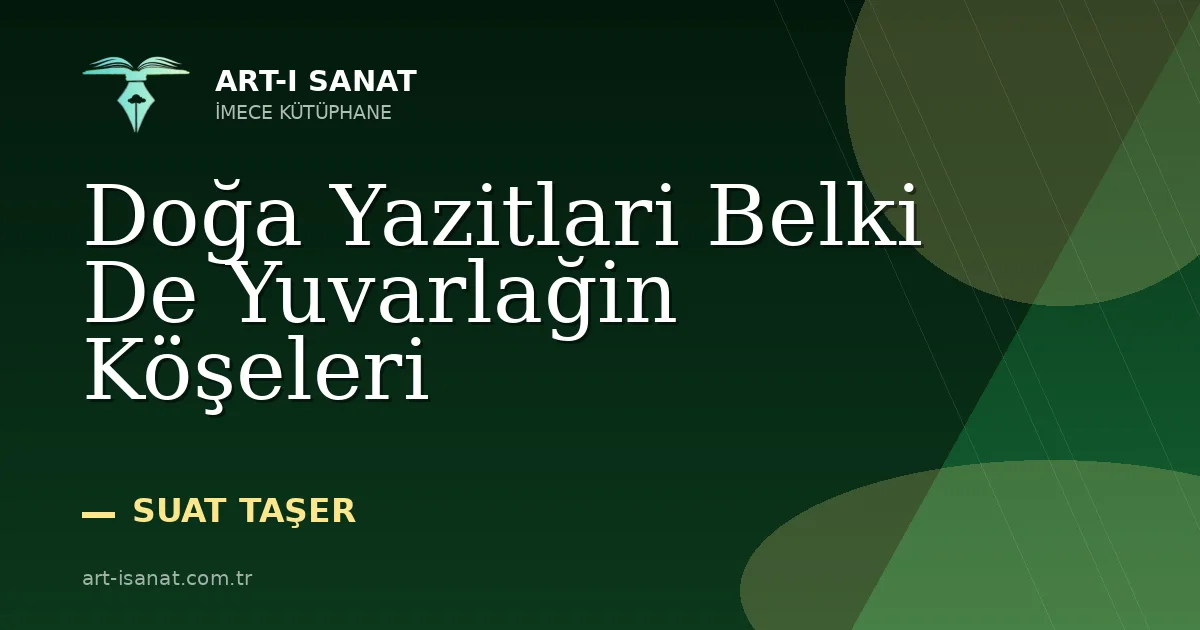 Doğa Yazitlari Belki De Yuvarlağin Köşeleri