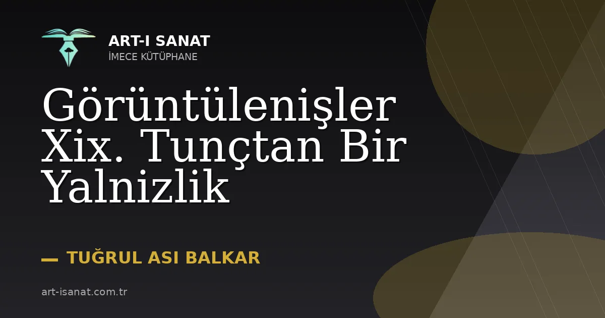 Görüntülenişler Xix. Tunçtan Bir Yalnizlik