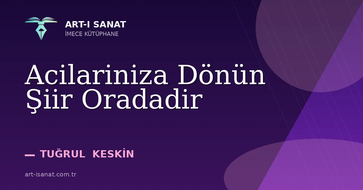 Acilariniza Dönün Şiir Oradadir