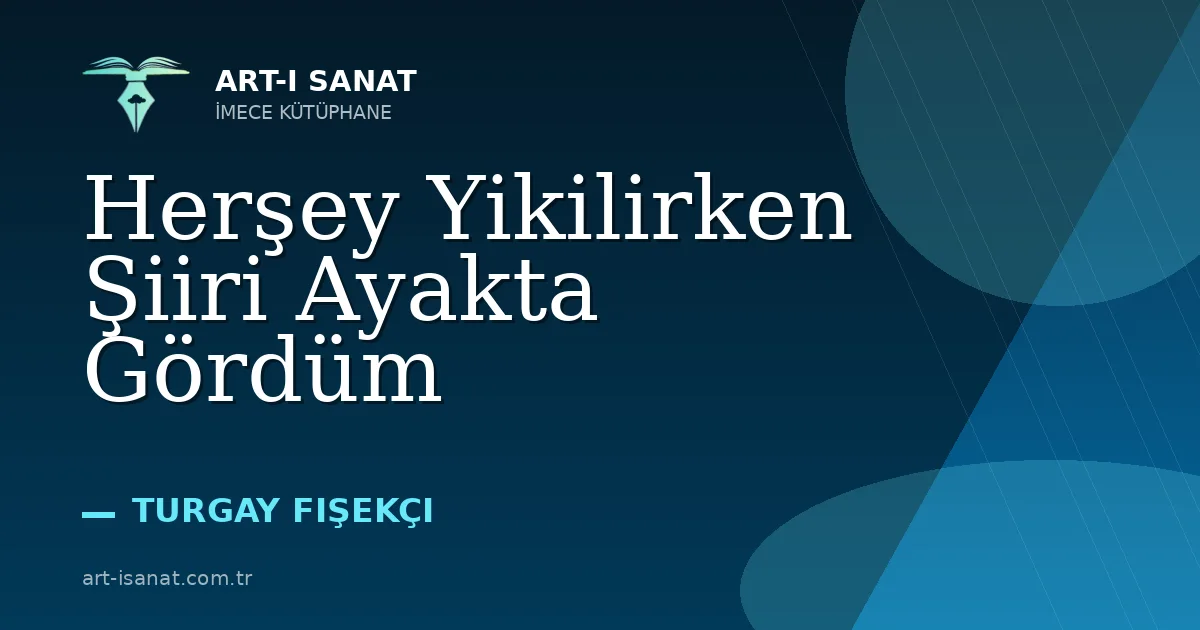 Herşey Yikilirken Şiiri Ayakta Gördüm