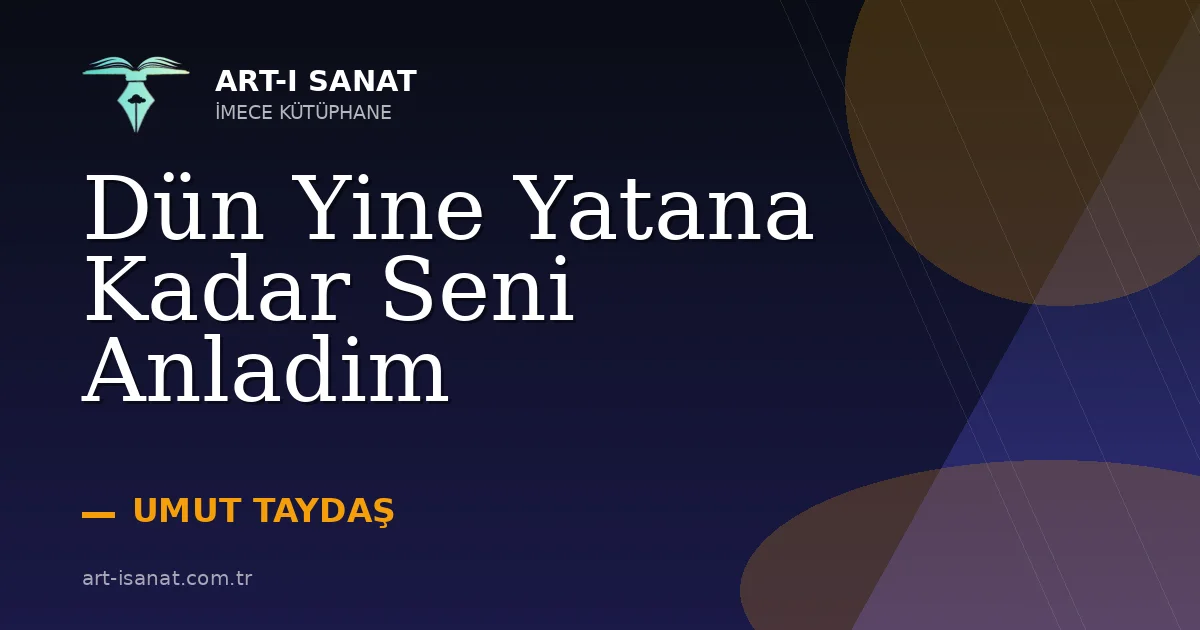 Dün Yine Yatana Kadar Seni Anladim