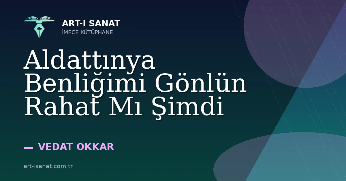 Aldattınya Benliğimi Gönlün Rahat Mı Şimdi