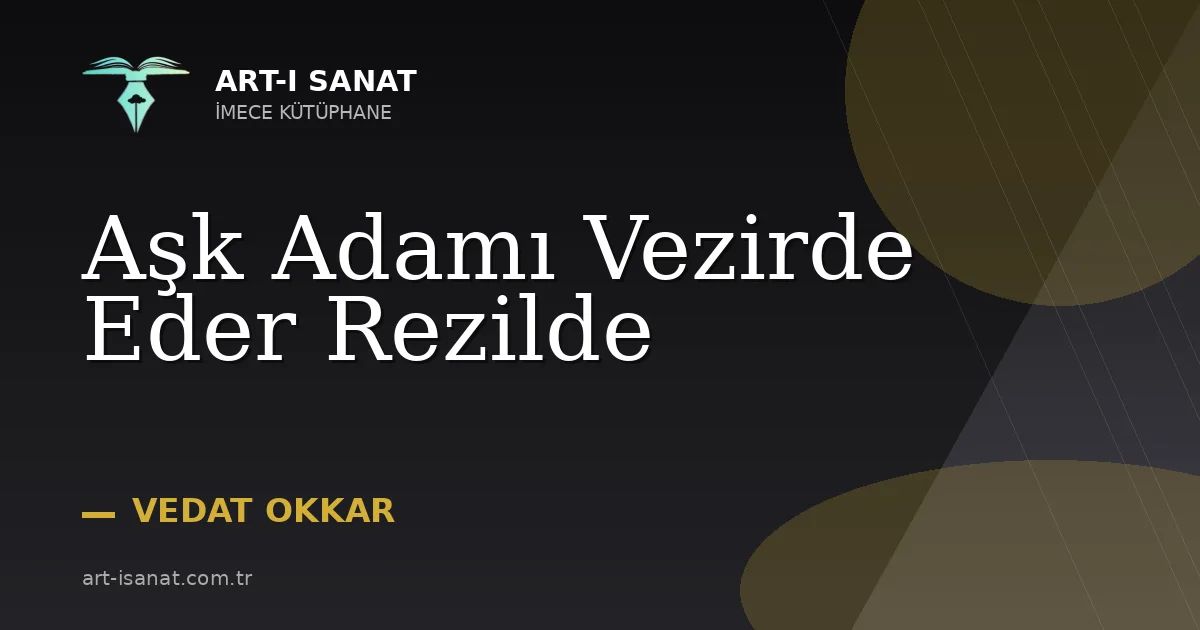 Aşk Adamı Vezirde Eder Rezilde