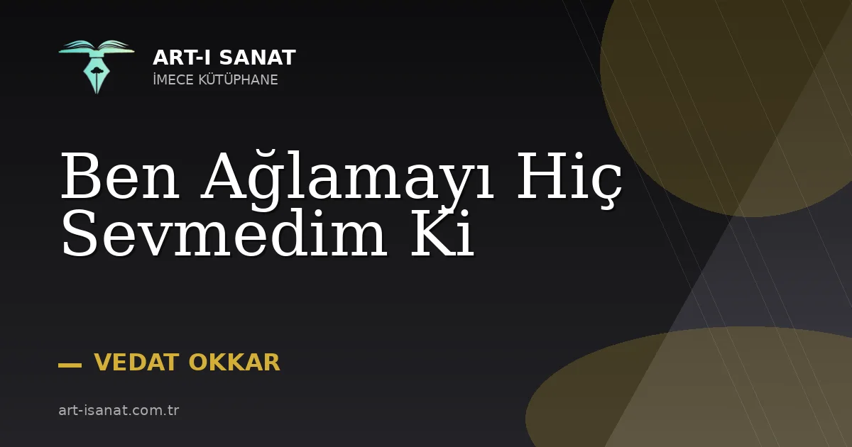 Ben Ağlamayı Hiç Sevmedim Ki
