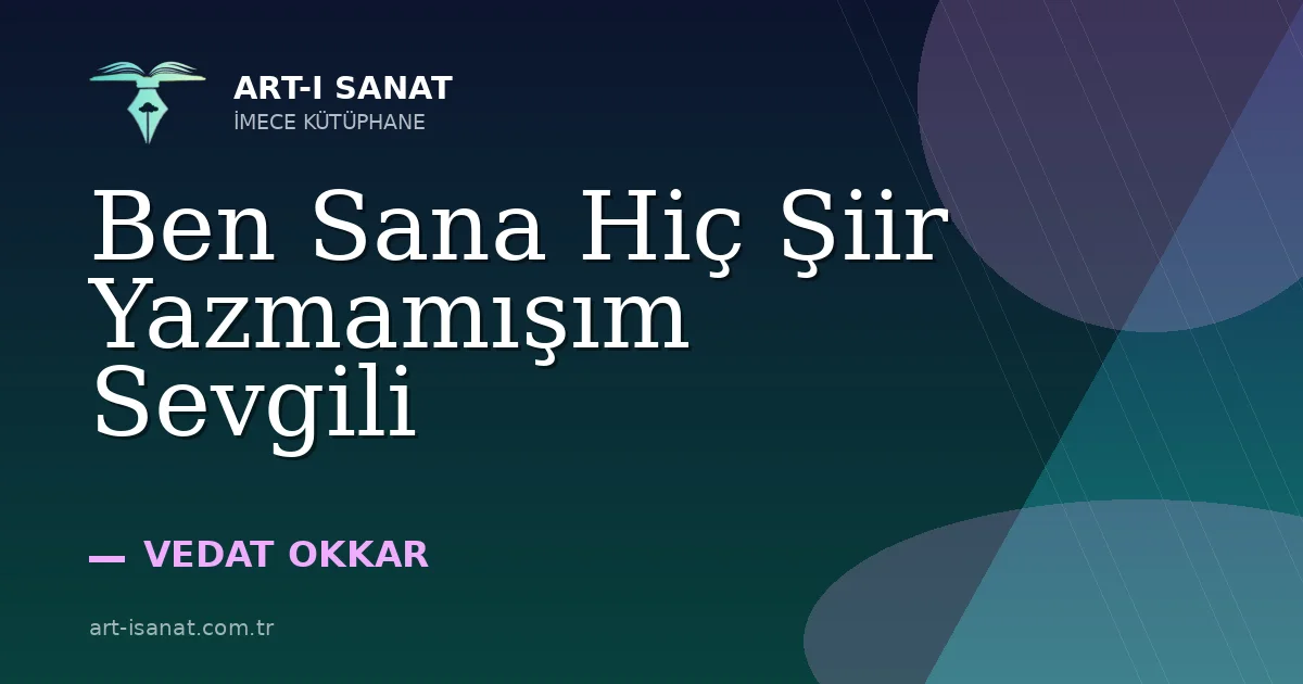 Ben Sana Hiç Şiir Yazmamışım Sevgili