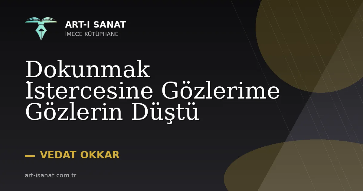 Dokunmak İstercesine Gözlerime Gözlerin Düştü