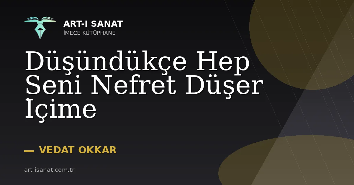 Düşündükçe Hep Seni Nefret Düşer İçime