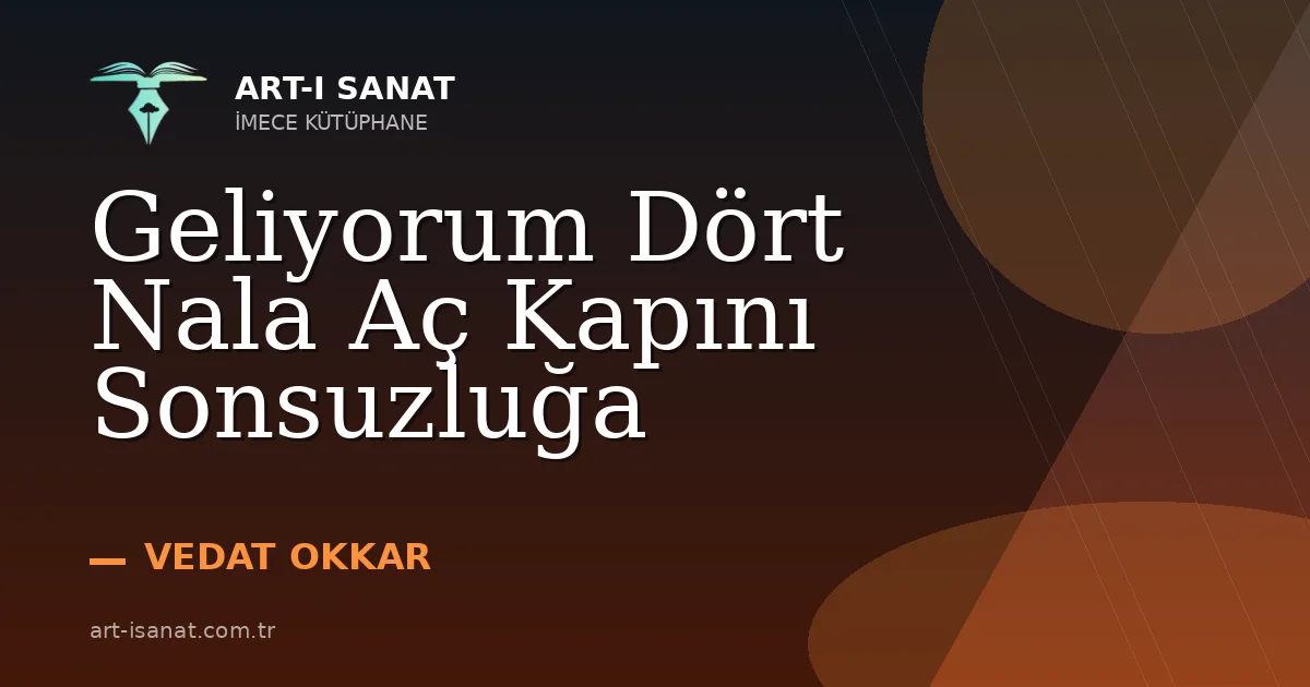 Geliyorum Dört Nala Aç Kapını Sonsuzluğa