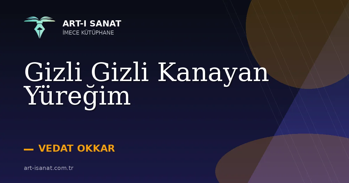 Gizli Gizli Kanayan Yüreğim