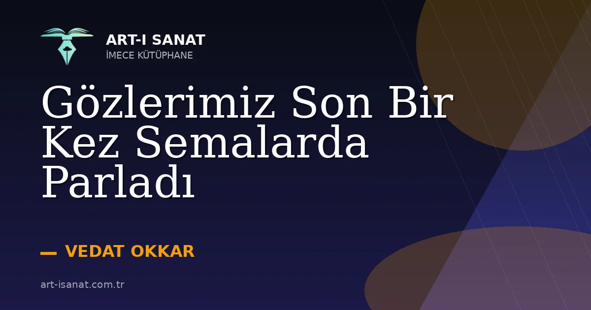 Gözlerimiz Son Bir Kez Semalarda Parladı