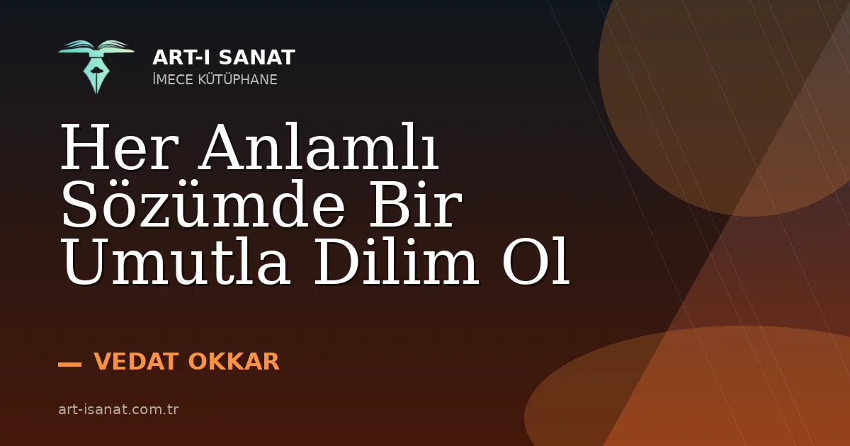 Her Anlamlı Sözümde Bir Umutla Dilim Ol
