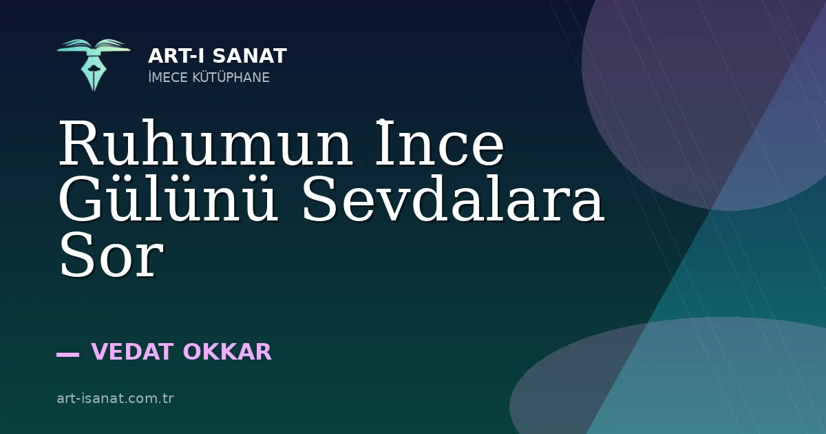 Ruhumun İnce Gülünü Sevdalara Sor