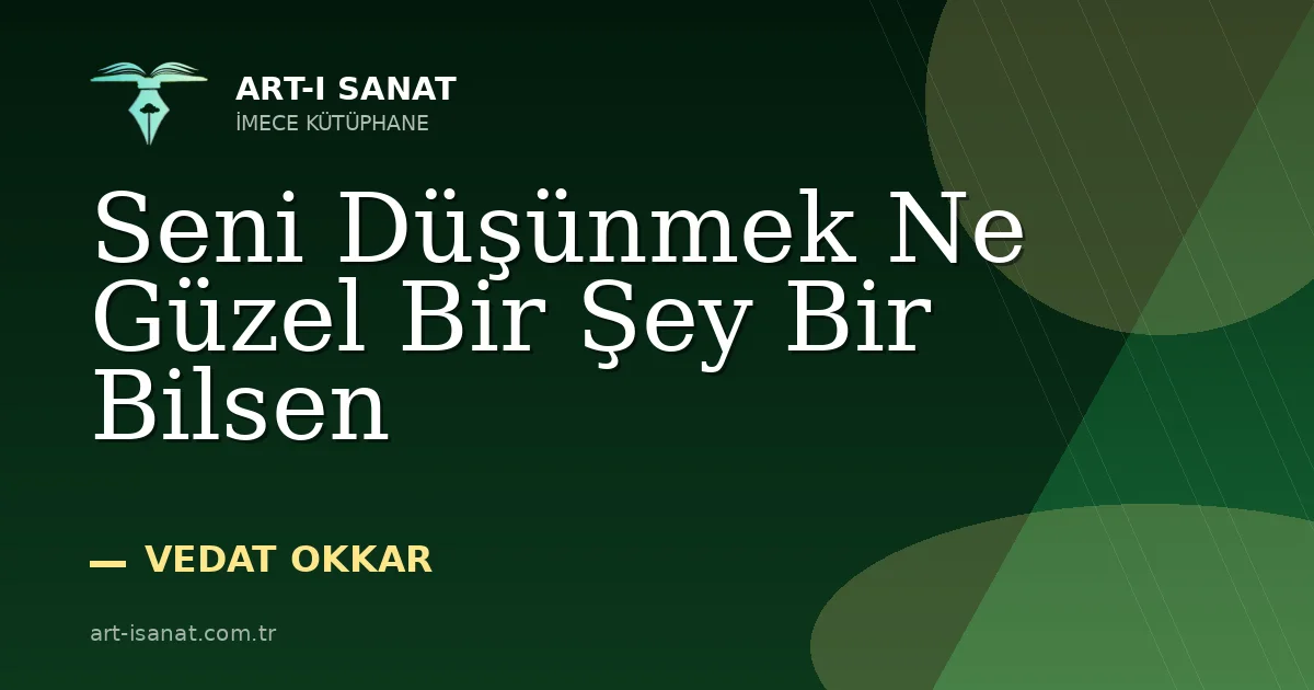 Seni Düşünmek Ne Güzel Bir Şey Bir Bilsen