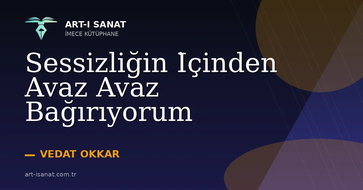 Sessizliğin İçinden Avaz Avaz Bağırıyorum