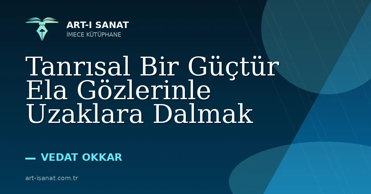 Tanrısal Bir Güçtür Ela Gözlerinle Uzaklara Dalmak