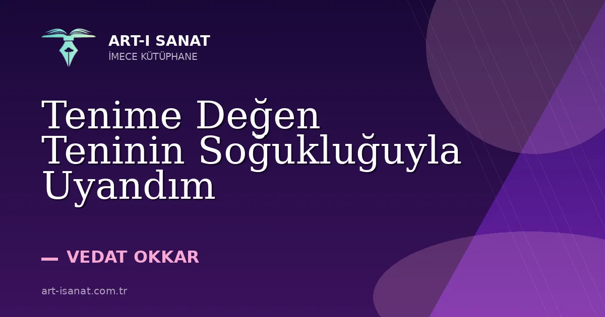 Tenime Değen Teninin Soğukluğuyla Uyandım