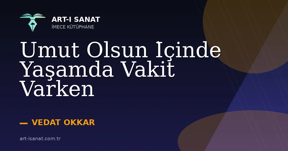 Umut Olsun İçinde Yaşamda Vakit Varken