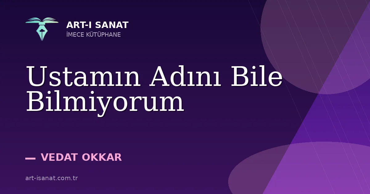 Ustamın Adını Bile Bilmiyorum