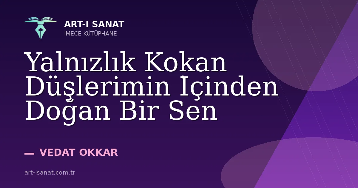 Yalnızlık Kokan Düşlerimin İçinden Doğan Bir Sen