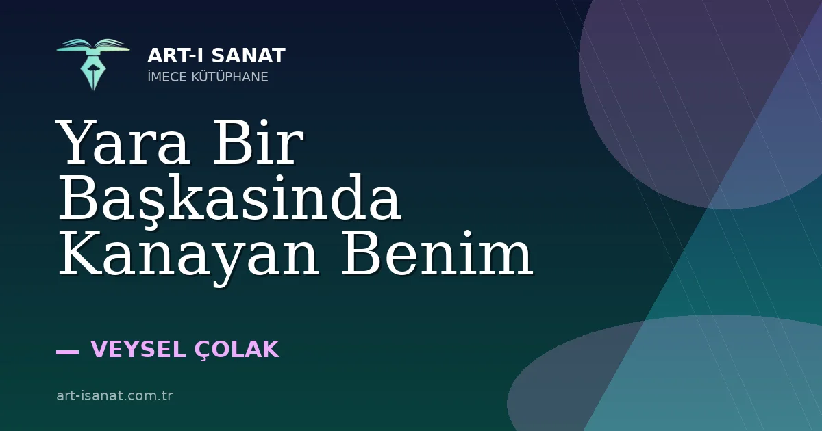 Yara Bir Başkasinda Kanayan Benim
