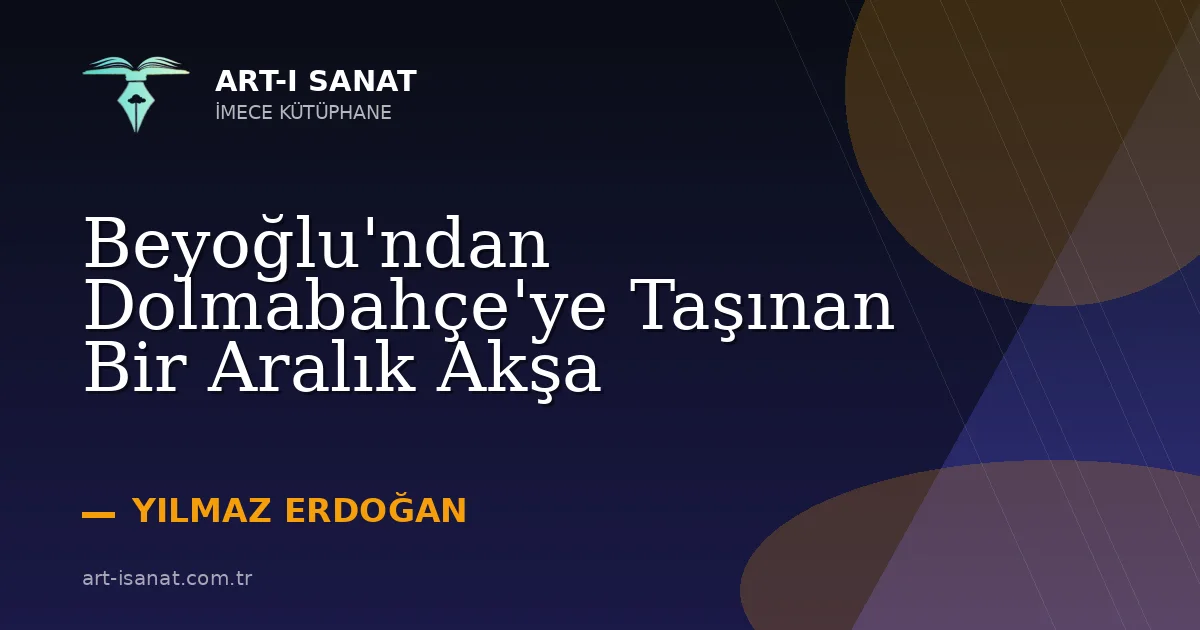 Beyoğlu'ndan Dolmabahçe'ye Taşınan Bir Aralık Akşa