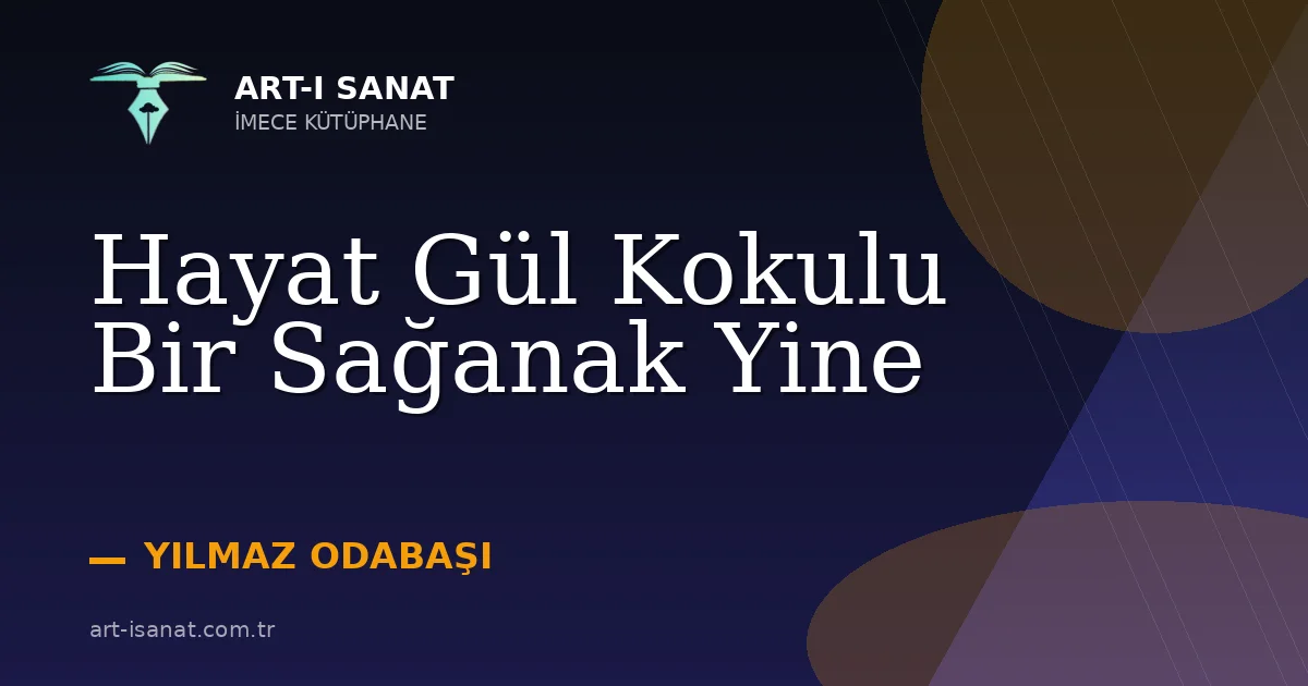 Hayat Gül Kokulu Bir Sağanak Yine