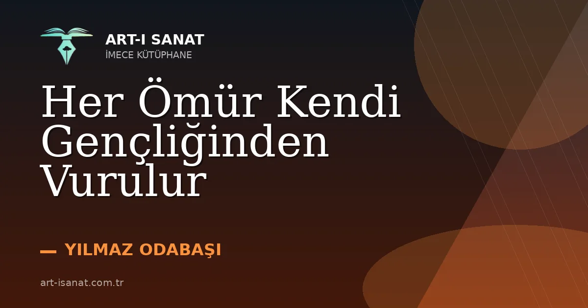Her Ömür Kendi Gençliğinden Vurulur