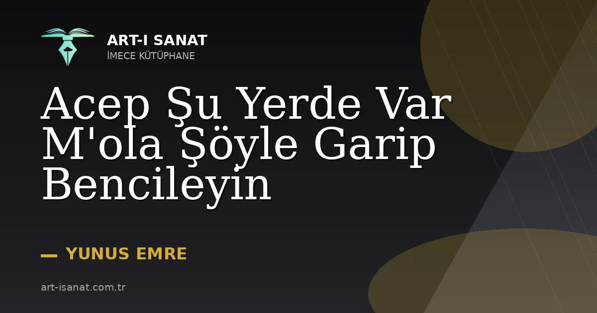 Acep Şu Yerde Var M'ola Şöyle Garip Bencileyin