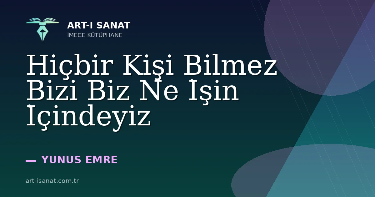 Hiçbir Kişi Bilmez Bizi Biz Ne İşin İçindeyiz