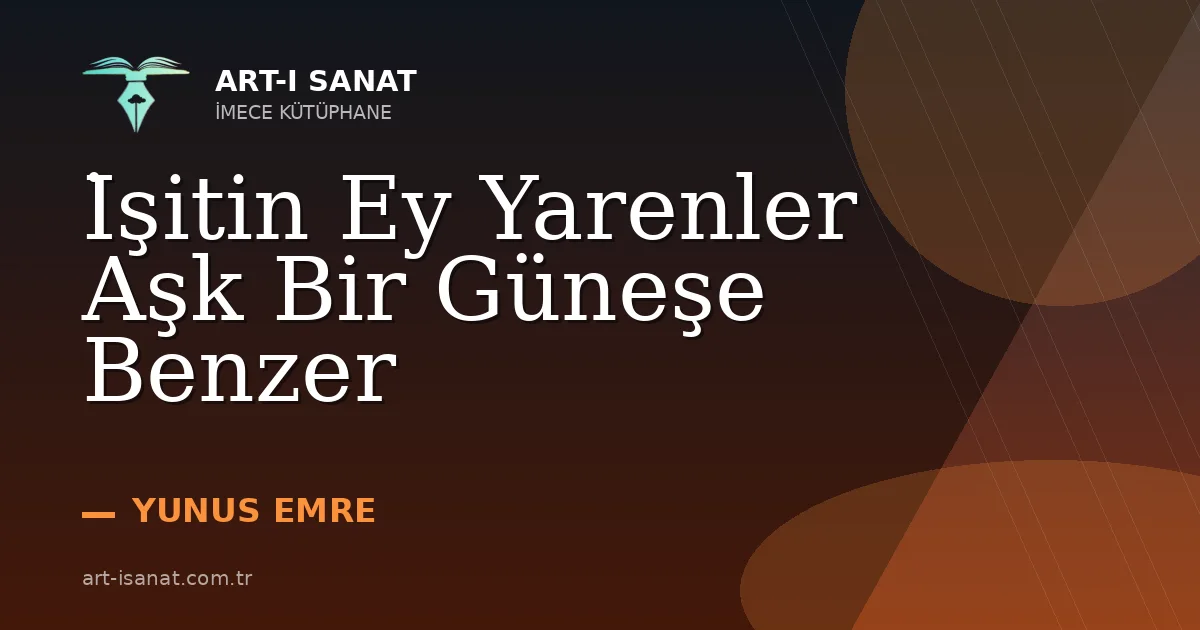 İşitin Ey Yarenler Aşk Bir Güneşe Benzer