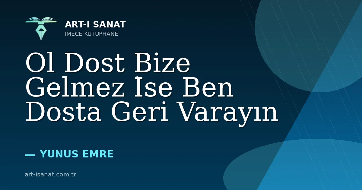 Ol Dost Bize Gelmez İse Ben Dosta Geri Varayın