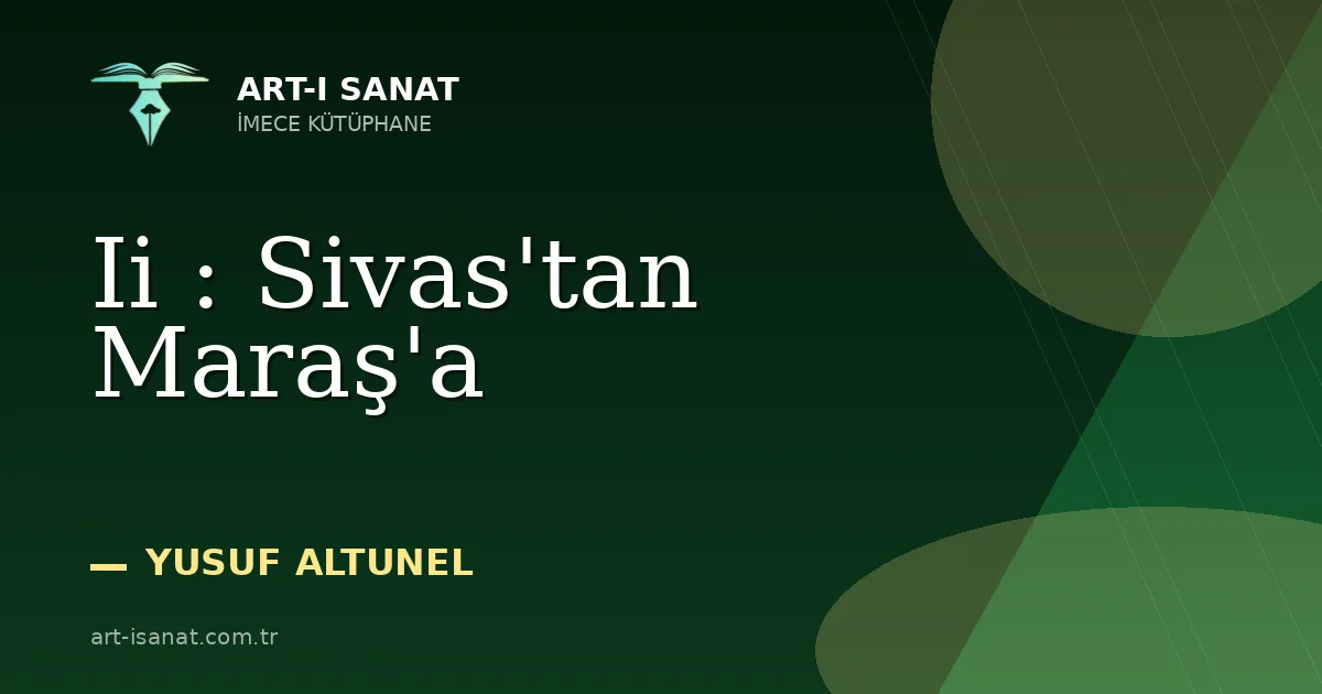 Ii : Sivas'tan Maraş'a