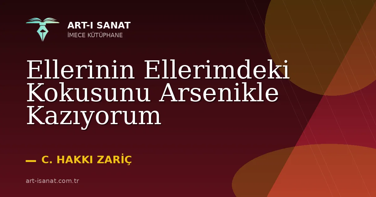 Ellerinin Ellerimdeki Kokusunu Arsenikle Kazıyorum