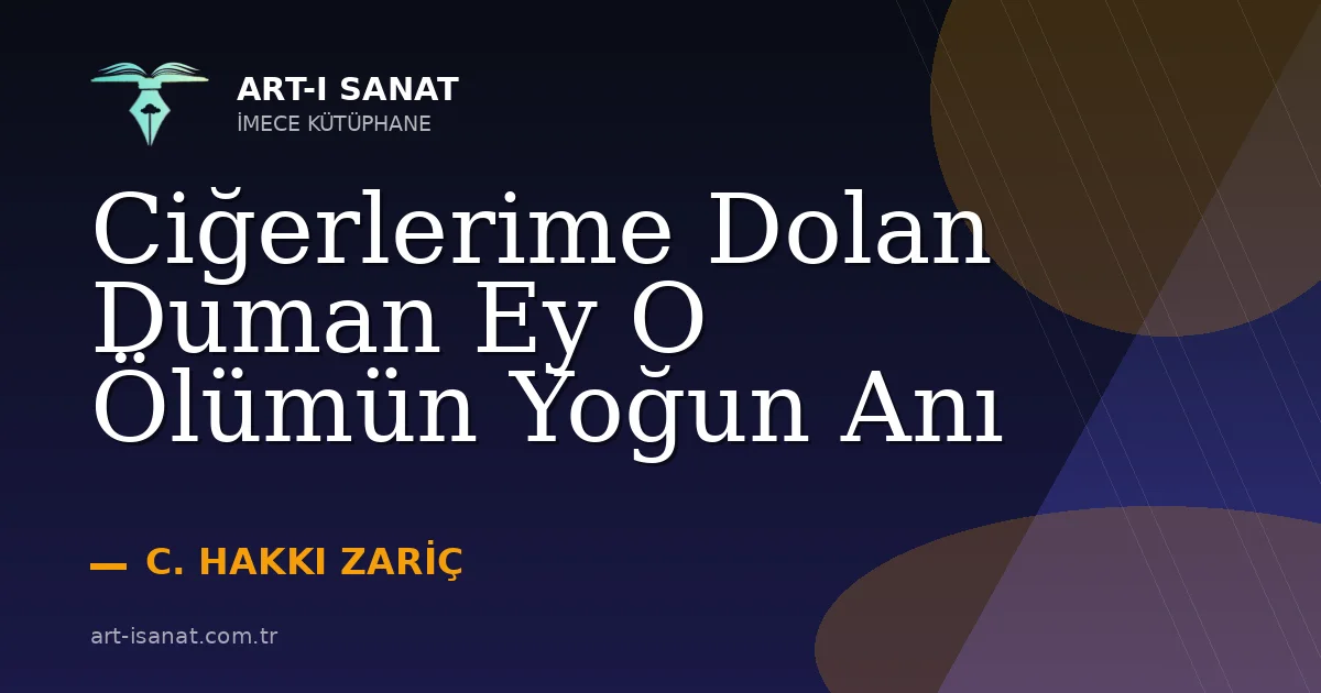 Ciğerlerime Dolan Duman Ey O Ölümün Yoğun Anı