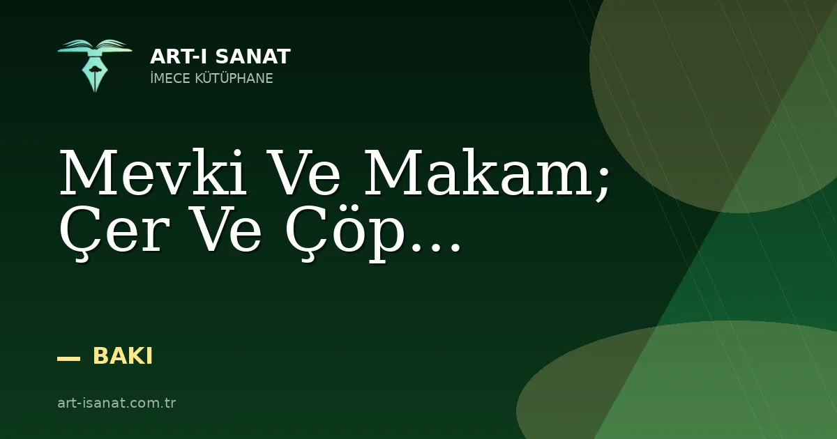 Mevki Ve Makam; Çer Ve Çöp...