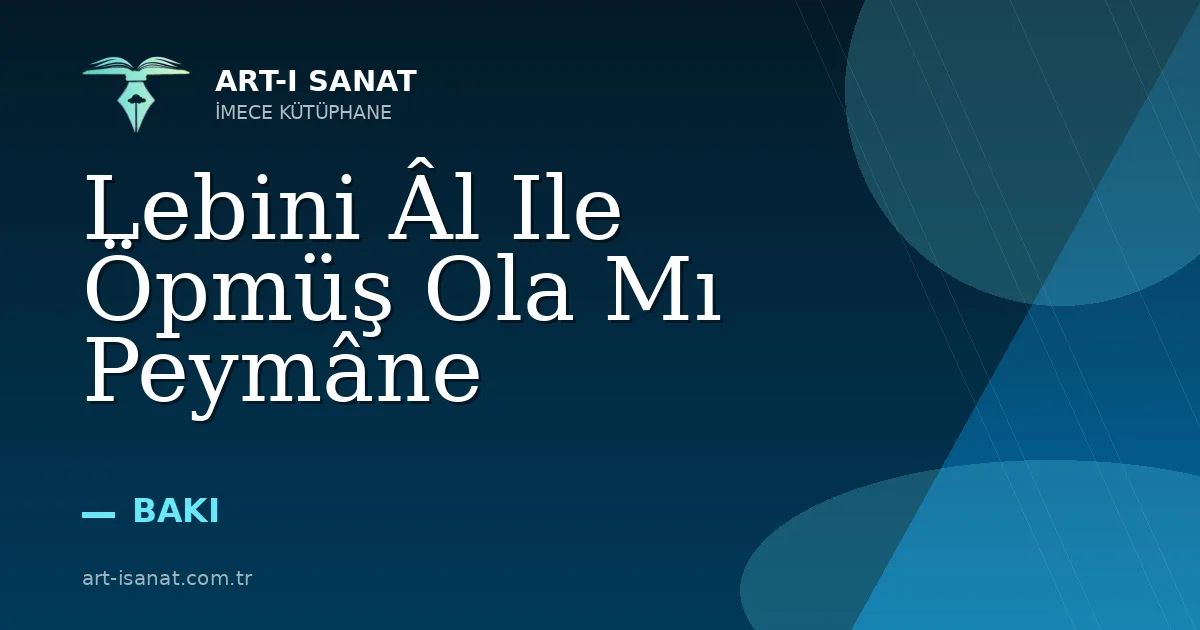 Lebini Âl Ile Öpmüş Ola Mı Peymâne