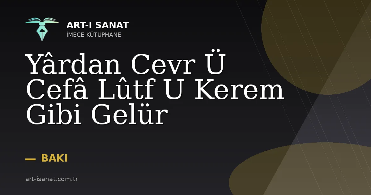 Yârdan Cevr Ü Cefâ Lûtf U Kerem Gibi Gelür