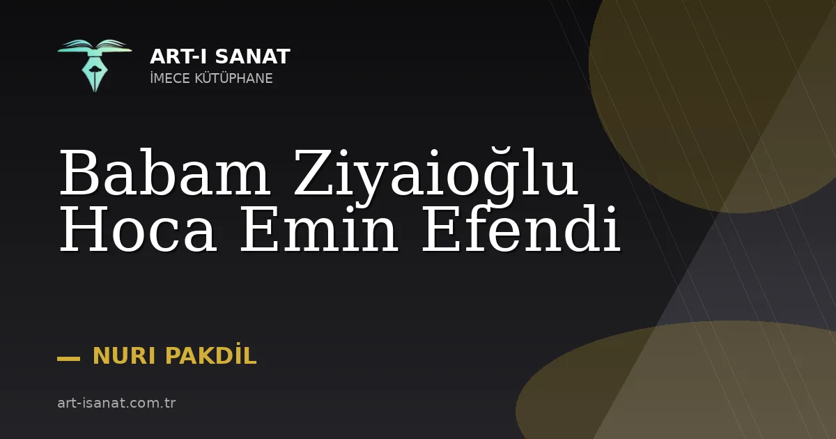 Babam Ziyaioğlu Hoca Emin Efendi