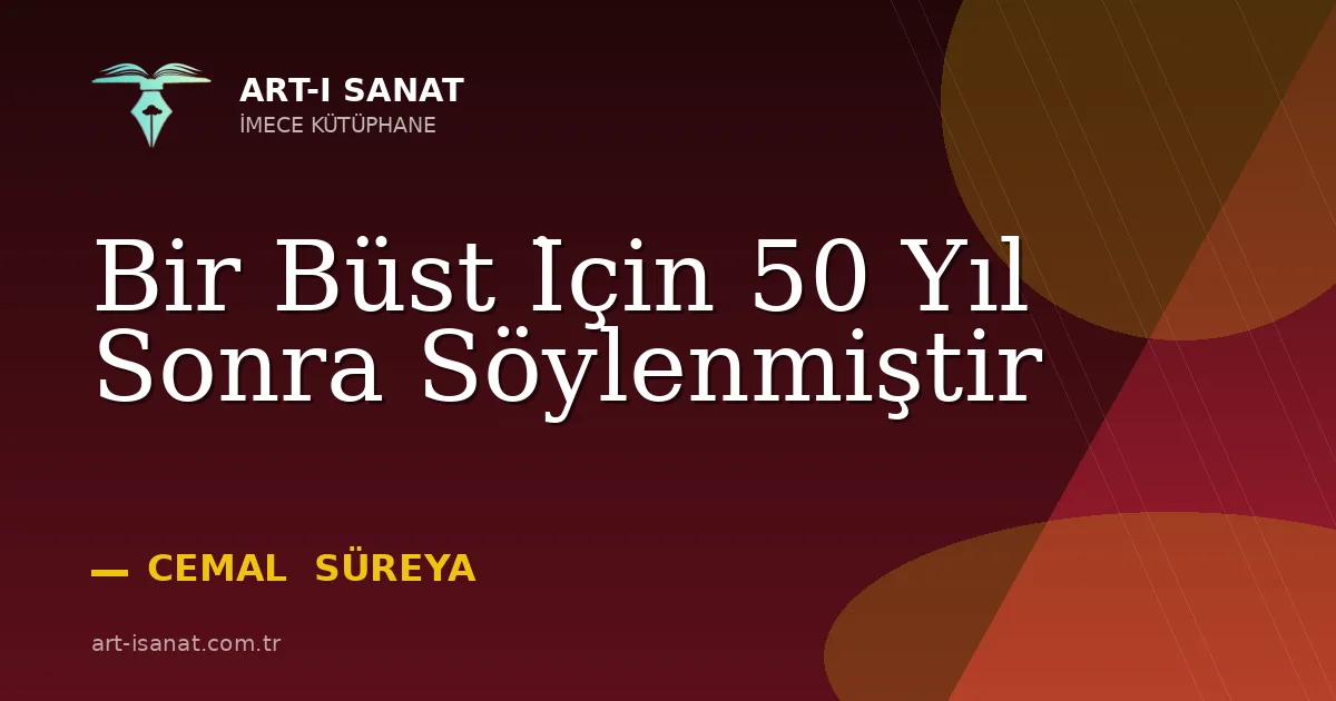 Bir Büst İçin 50 Yıl Sonra Söylenmiştir