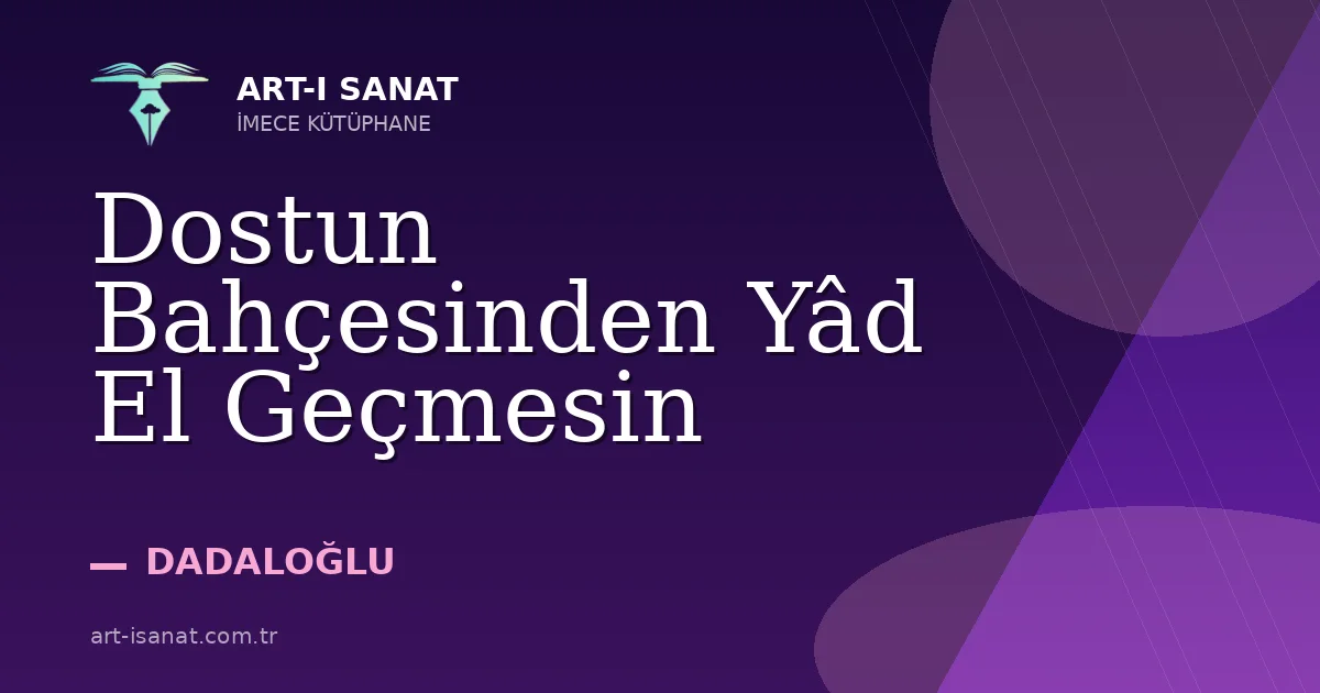 Dostun Bahçesinden Yâd El Geçmesin
